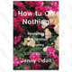 How to Do Nothing: Resisting The Attention Economy, $16